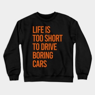 Life Is Too Short To Drive Boring Cars Crewneck Sweatshirt